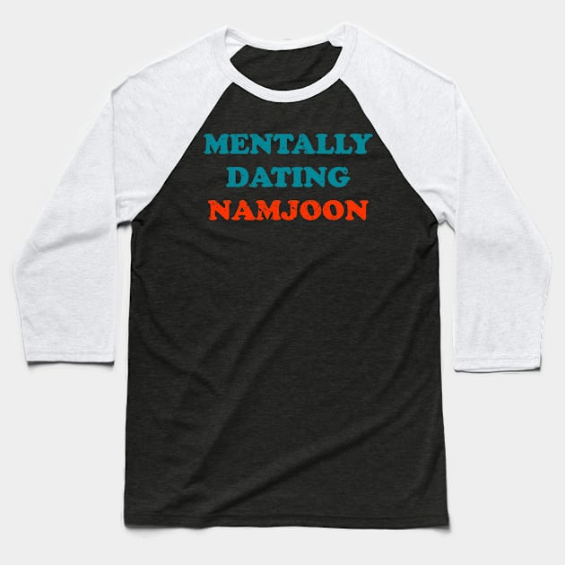 mentally dating BTS Namjoon typography Baseball T-Shirt by Oricca